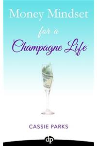Money Mindset for a Champagne Life