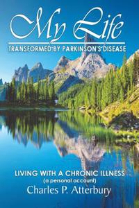 My Life Transformed by Parkinson's Disease: Living with a Chronic Illness (a Personal Account)