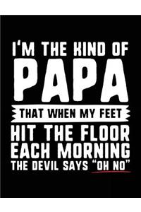 I'm The Kind Of Papa That When My Feet Hit The Floor Each Morning The Devil Says 