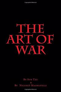 The Art of War by Sun Tzu and by Niccolo Machiavelli