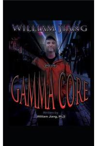 William Jiang and the Gamma Core: A True Story