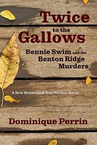 Twice to the Gallows: Bennie Swim and the Benton Ridge Murders