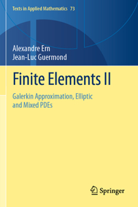 Finite Elements II: Galerkin Approximation, Elliptic and Mixed PDEs: 73 (Texts in Applied Mathematics)