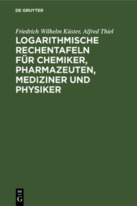 Logarithmische Rechentafeln Für Chemiker, Pharmazeuten, Mediziner Und Physiker