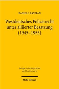 Westdeutsches Polizeirecht unter alliierter Besatzung (1945-1955)