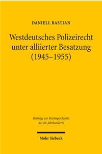 Westdeutsches Polizeirecht unter alliierter Besatzung (1945-1955)