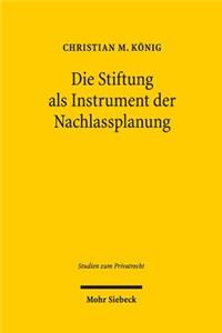 Die Stiftung als Instrument der Nachlassplanung