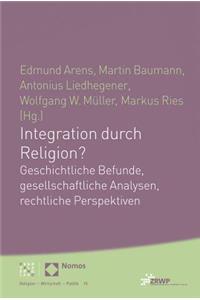 Integration Durch Religion?: Geschichtliche Befunde, Gesellschaftliche Analysen, Rechtliche Perspektiven