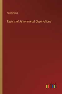 Results of Astronomical Observations