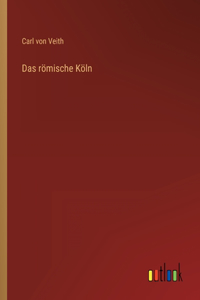 Das römische Köln