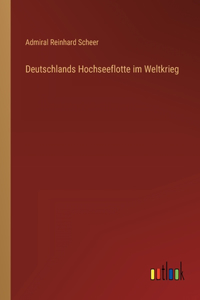 Deutschlands Hochseeflotte im Weltkrieg