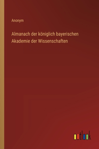 Almanach der königlich bayerischen Akademie der Wissenschaften