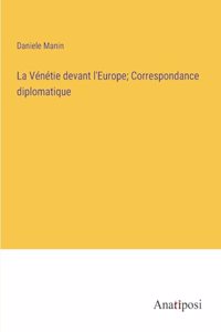 La Vénétie devant l'Europe; Correspondance diplomatique