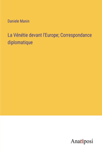 Vénétie devant l'Europe; Correspondance diplomatique