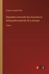 Biographie universelle des musiciens et bibliographie générale de la musique