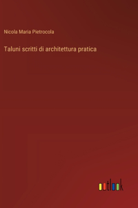 Taluni scritti di architettura pratica