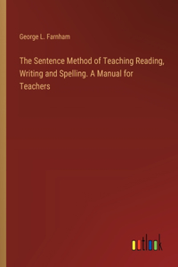 Sentence Method of Teaching Reading, Writing and Spelling. A Manual for Teachers