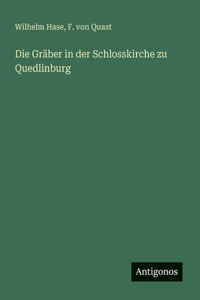 Die Gräber in der Schlosskirche zu Quedlinburg