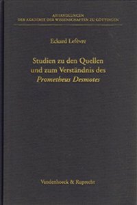 Studien Zu Den Quellen Und Zum Verstandnis Des Prometheus Desmotes