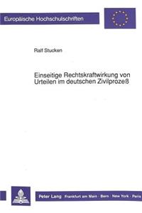 Einseitige Rechtskraftwirkung Von Urteilen Im Deutschen Zivilprozeß
