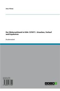 Der Weberaufstand in Koln 1370/71 - Ursachen, Verlauf Und Ergebnisse