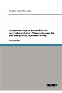 Intrapreneurship ALS Bestandteil Der Unternehmenskultur. Voraussetzungen Fur Eine Erfolgreiche Implementierung
