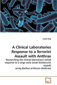 Clinical Laboratories Response to a Terrorist Assault with Anthrax