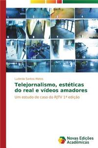 Telejornalismo, estéticas do real e vídeos amadores