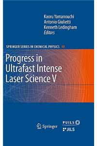 Progress in Ultrafast Intense Laser Science V