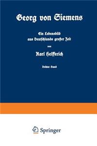 Georg von Siemens Ein Lebensbild aus Deutschlands großer Zeit