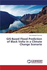 GIS-Based Flood Prediction of Black Volta in a Climate Change Scenario