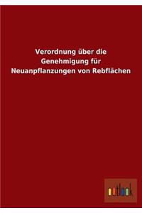 Verordnung Uber Die Genehmigung Fur Neuanpflanzungen Von Rebflachen