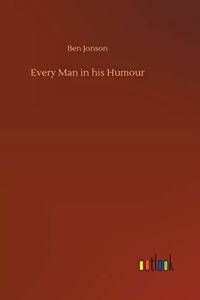 Every Man in his Humour
