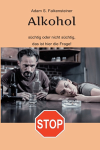 Alkohol - Süchtig oder nicht süchtig, das ist hier die Frage!