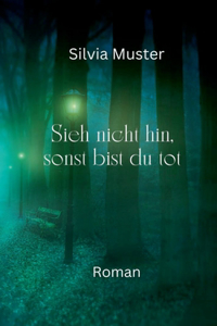 Sieh nicht hin, sonst bist du tot