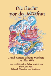 Flucht vor der Meerfrau und weitere schöne Märchen aus aller Welt