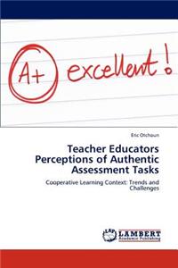 Teacher Educators Perceptions of Authentic Assessment Tasks