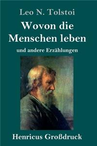 Wovon die Menschen leben (Großdruck): und andere Erzählungen