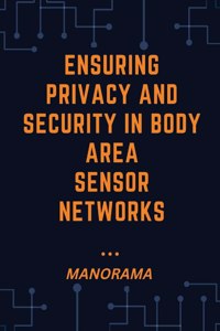 Ensuring Privacy and Security in Body Area Sensor Networks