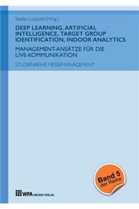 Deep Learning, Artificial Intelligence, Target Group Identification, Indoor Analytics: Management-Ansätze für die Live-Kommunikation