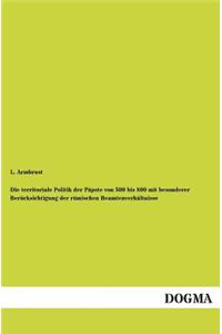 Territoriale Politik Der Papste Von 500 Bis 800 Mit Besonderer Berucksichtigung Der Romischen Beamtenverhaltnisse