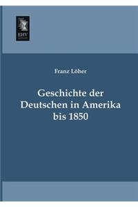 Geschichte Der Deutschen in Amerika Bis 1850