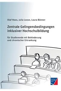 Zentrale Gelingensbedingungen inklusiver Hochschulbildung für Studierende mit Behinderung und chronischer Erkrankung
