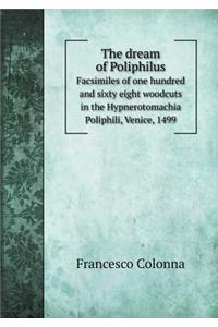 The Dream of Poliphilus Facsimiles of One Hundred and Sixty Eight Woodcuts in the Hypnerotomachia Poliphili, Venice, 1499