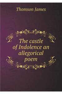 The castle of Indolence an allegorical poem