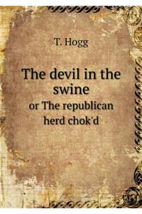 The devil in the swine or The republican herd chok'd