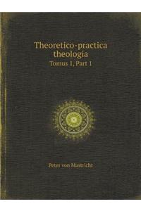 Theoretico-practica theologia Tomus 1, Part 1