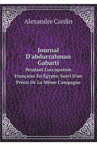 Journal d'Abdurrahman Gabarti Pendant l'Occupation Française En Égypte, Suivi d'Un Précis de la Mème Campagne