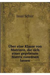 Über Eine Klasse Von Matrizen, Die Sich Einer Gegebenen Matrix Zuordnen Lassen