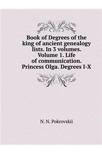 Book of Degrees of the King of Ancient Genealogy Lists. in 3 Volumes. Volume 1. Life of Communication. Princess Olga. Degrees I-X